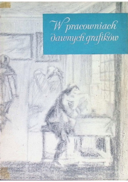 W pracowniach dawnych grafików