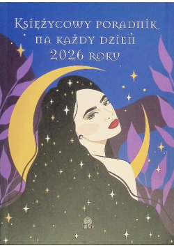 Księżycowy poradnik na każdy dzień 2026 roku