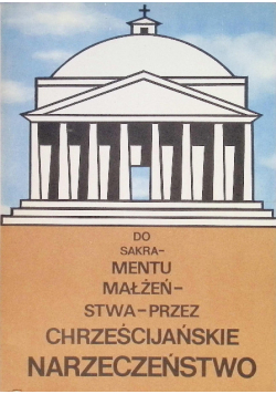 Do Sakramentu Małżeństwa przez chrześcijańskie narzeczeństwo