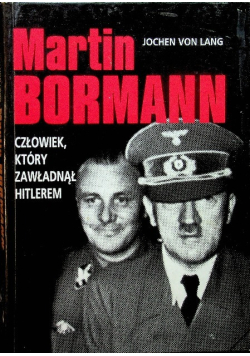 Martin Bormann, człowiek który zawładną Hitlerem