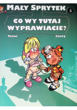 Mały Sprytek Tom 3 Co wy tutaj wyprawiacie