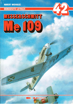 Monografie lotnicze Nr 42. Messerschmitt Me 109 Część 1