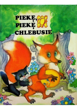 Piekę piekę chlebusie