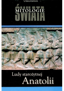 Mitologie Świata Tom 22 Ludy starożytnej Anatolii