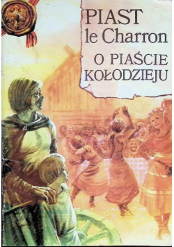 Piast le Charron O Piaście Kołodzieju