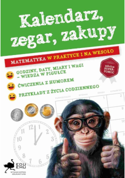 Kalendarz, zegar, zakupy. Matematyka w praktyce i na wesoło