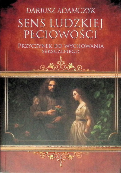 Sens ludzkiej płciowości. Przyczynek do wychowania seksualnego