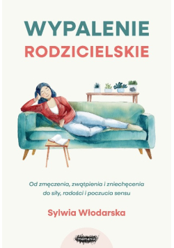 Wypalenie rodzicielskie od zmęczenia, zwątpienia i zniechęcenia do siły, radości i poczucia sensu