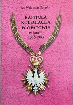 Kapituła kolegiacka w Opatowie w latach 1562- 1983