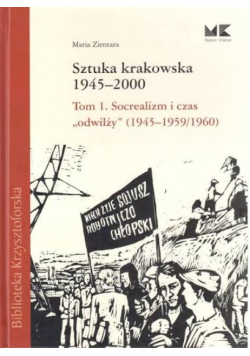 Sztuka krakowska 1945-2000 T. 1 Socrealizm i czas "odwilży" (1945-1959/1960)