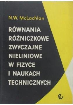 Równania różniczkowe zwyczajne nieliniowe w fizyce i naukach technicznych