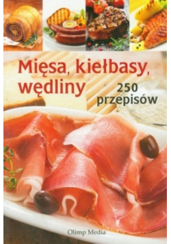Mięsa kiełbasy wędliny 250 przepisów