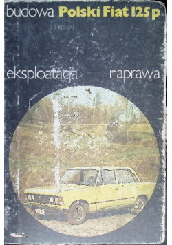 Polski Fiat 125p budowa eksploatacja naprawa