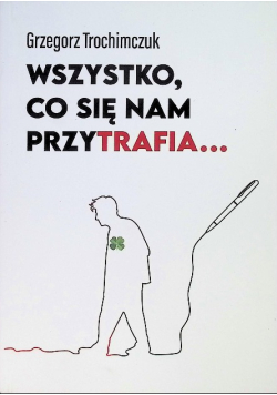 Wszystko co się nam przytrafia