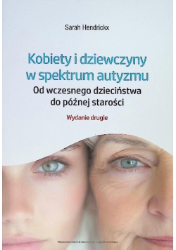 Kobiety i dziewczyny w spektrum autyzmu. Od wczesnego dzieciństwa do późnej starości