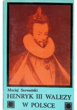 Henryk III Walezy w Polsce