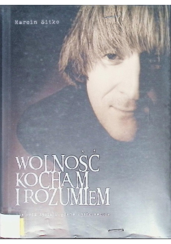 Wolność kocham i rozumiem Marcin Sitko
