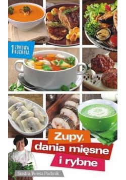 Zdrowa kuchnia 1. Zupy i dania mięsne i rybne