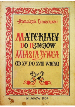 Materiały do dziejów miasta Żywca od XV do XVIII wieku