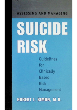Assessing and Managing Suicide Risk: Guidelines for Clinically Based Risk Management