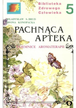 Pachnąca apteka Tajemnice aromaterapii Tom 5
