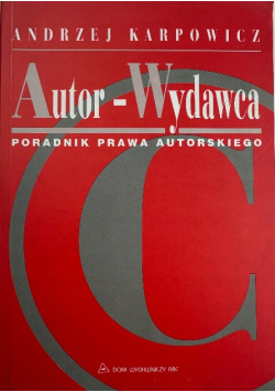 Autor-Wydawca. Poradnik prawa autorskiego
