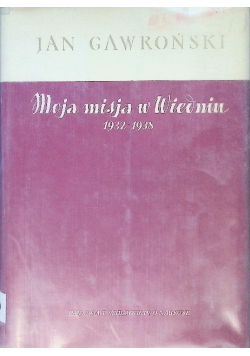 Moja misja w Wiedniu 1932 - 1938