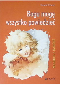 Bogu mogę wszystko powiedzieć