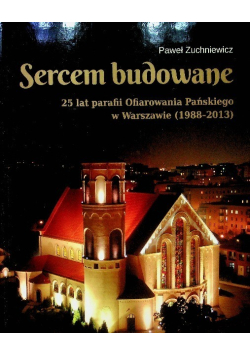 Sercem budowane 25 lat parafii Ofiarowania Pańskiego w Warszawie