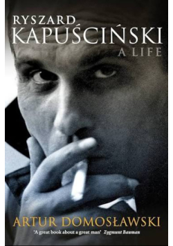 Ryszard Kapuściński A Life