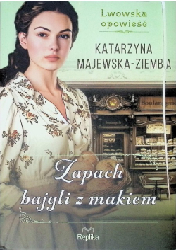 Zapach bajgli z makiem Lwowska opowieść Tom 3