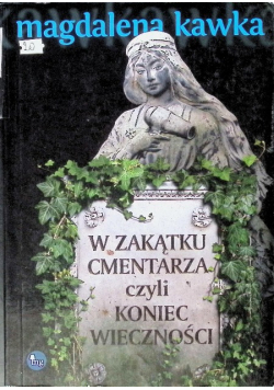 W zakątku cmentarza czyli koniec wieczności