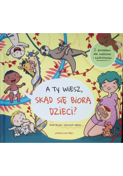 A ty wiesz, skąd się biorą dzieci?