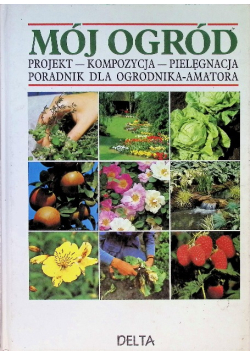 Mój ogród Projekt Kompozycja Pielęgnacja Poradnik dla ogrodnika amatora