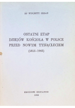 Ostatni etap dziejów Kościoła w Polsce przed nowym tysiącleciem 1815 - 1965