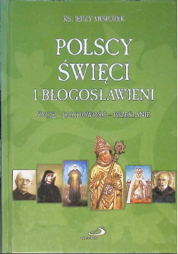 Polscy święci i błogosławieni. życie - duchowość - przesłanie