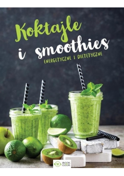 Koktajle i smoothies Energetyczne i dietetyczne