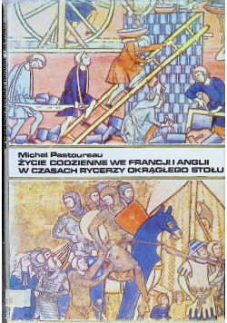 Życie codzienne we Francji i Anglii w czasach rycerzy okrągłego stołu