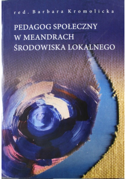 Pedagog społeczny w meandrach środowiska lokalnego