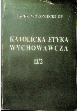 Katolicka etyka wychowawcza Tom II / 2