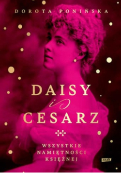 Daisy i cesarz. Wszystkie namiętności księżnej