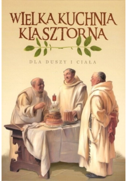 Kuchnia klasztorna dla duszy i ciała
