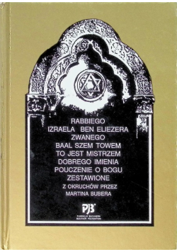 Rabbiego Izraela Ben Eliezera zwanego Baal Szem Towem to jest mistrzem dobrego imienia pouczenie o Bogu zestawione