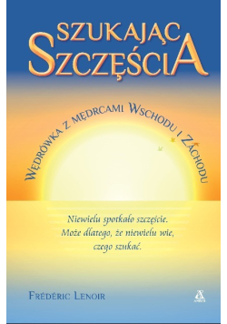 Szukając szczęścia. Wędrówka z mędrcami Wschodu i Zachodu