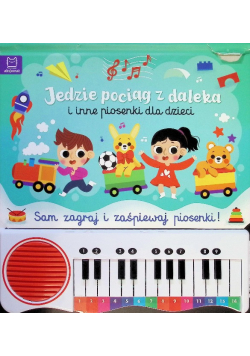 Jedzie Pociąg z Daleka i inne Piosenki dla Dzieci. Sam Zagraj i Zaśpiewaj