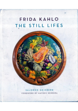 Frida Kahlo: The Still Lifes