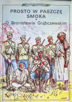 Prosto w paszczę smoka O Bronisławie Grąbczewskim