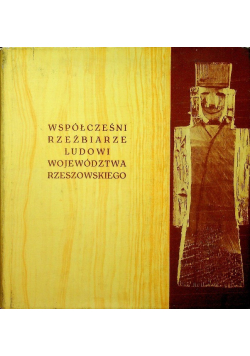 Współcześni rzeźbiarze ludowi województwa Rzeszowskiego