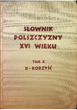 Słownik polszczyzny  XVI wieku Tom X