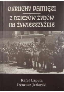Okruchy pamięci Z dziejów Żydów na Żywiecczyźnie